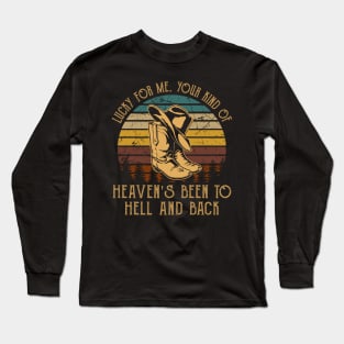 Lucky For Me. Your Kind Of Heaven's Been To Hell And Back Retro Cowboy Hat & Boots Long Sleeve T-Shirt